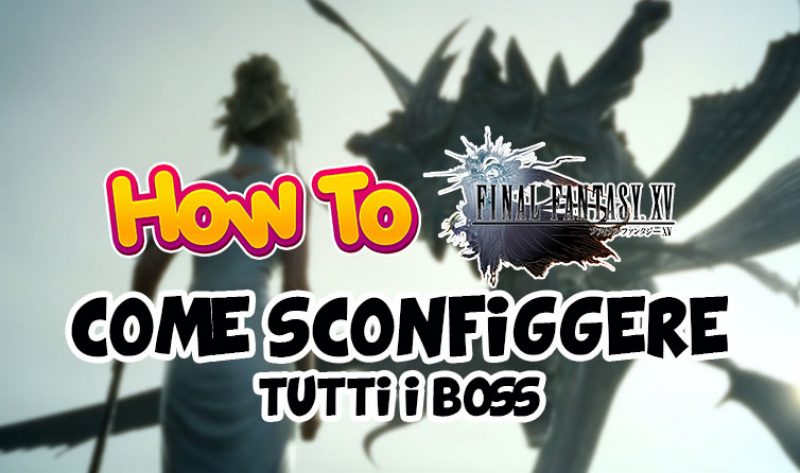 Come sconfiggere tutti i boss in Final Fantasy XV