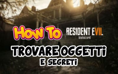 How To | Trovare Oggetti e Segreti in Resident Evil 7