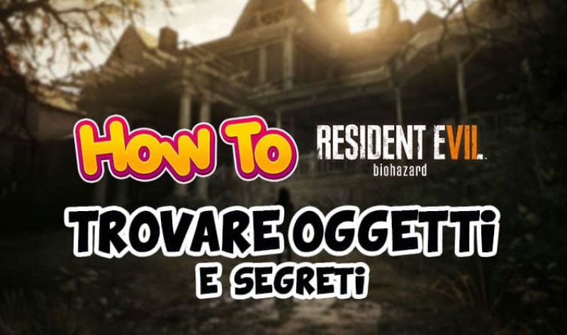 How To | Trovare Oggetti e Segreti in Resident Evil 7